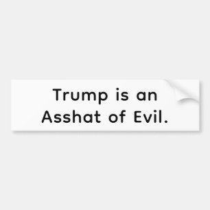 Trump's an Evil Asshat Hankamer Artjunkhaus Yuck! Bumper Sticker