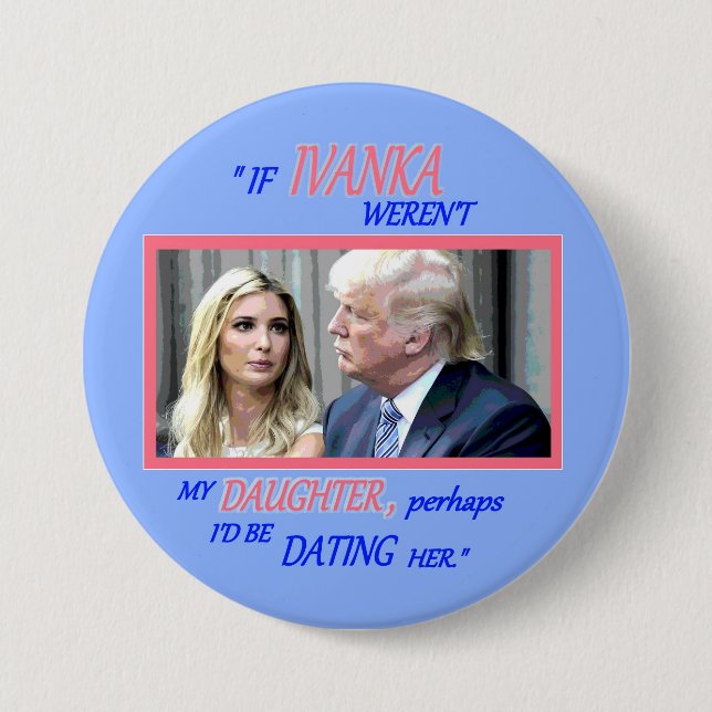 Trump's Daughter, Ivanka 7.5 Cm Round Badge (Front)