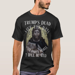 Trump's Dead After Party in Hell It will be Wild T-Shirt
