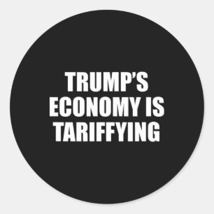 Trump's Economy Is Tariffying Tariff Political 1 Classic Round Sticker