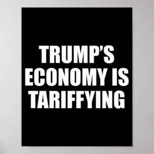 Trump's Economy Is Tariffying Tariff Political 1 Poster