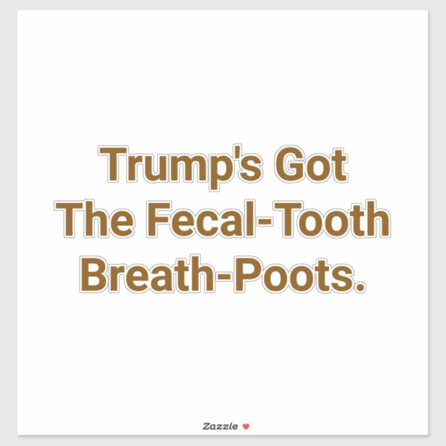 Trump's Fecal-Tooth Poots Hankamer Artjunkhaus (Sheet)