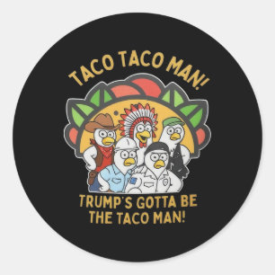 Trump's Gotta Be The Taco Man Funny Political Vill Classic Round Sticker
