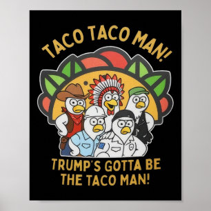 Trump's Gotta Be The Taco Man Funny Political Vill Poster