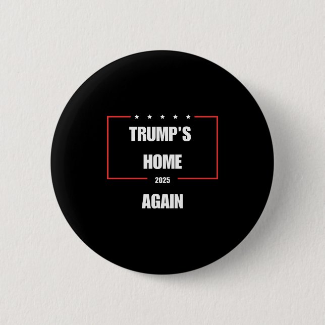 Trump's Home Again 2025  6 Cm Round Badge (Front)