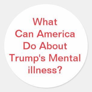 Trump's Mental illness Hankamer Artjunkhaus Comic Classic Round Sticker