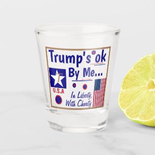 Trumps OK by Me! Trump 2020 shot glass Cheers!