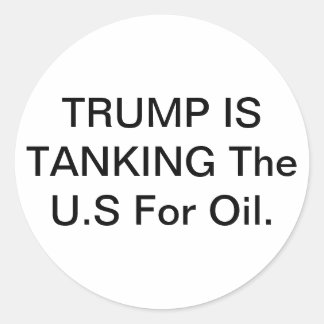 Trump's Tanking U.S. for Oil Hankamer Artjunkhaus Classic Round Sticker