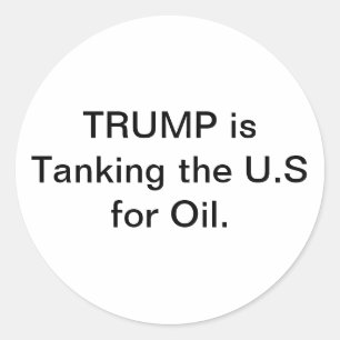 Trump's Tanking U.S. for Oil Hankamer Artjunkhaus Classic Round Sticker