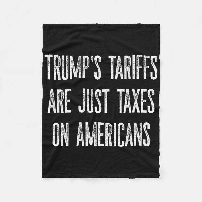 Trump's Tariffs Are Just Taxes On Americans Design Fleece Blanket (Front)