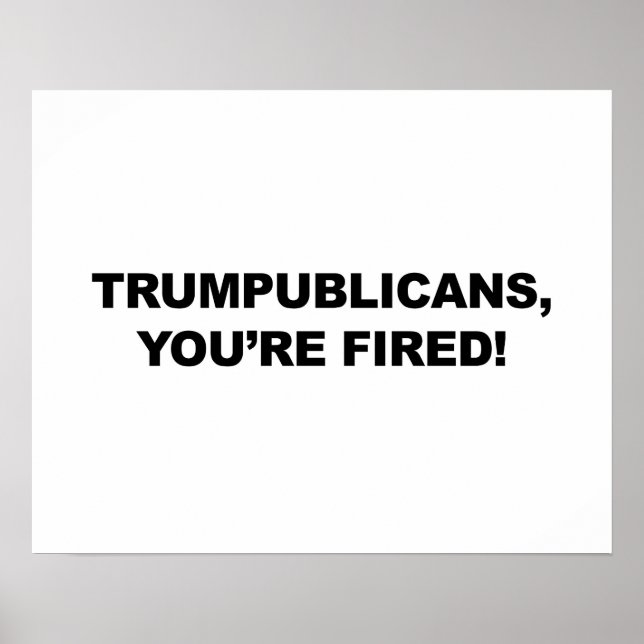 TRUMPUBLICANS, YOU'RE FIRED! POSTER (Front)