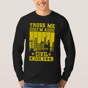 Truss Me I'm A Civil Engineer Engineering T-Shirt