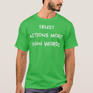 trust action more than words T-Shirt