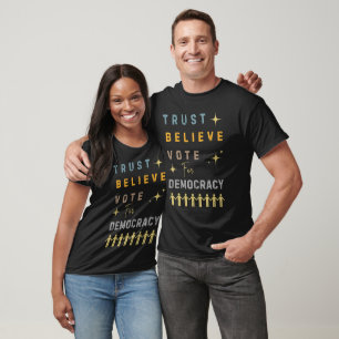 Trust, Believe, Vote for Democracy T-Shirt