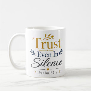 Trust Even In Silence Modern Christian Statement Coffee Mug