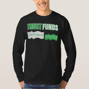 Trust Funds Don’t Teach Hustle™ Built From Grit T-Shirt