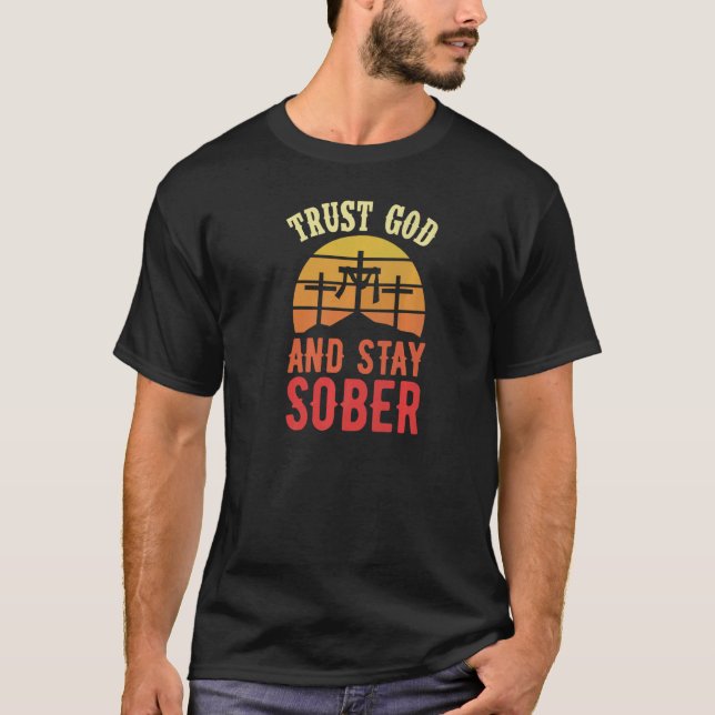 Trust God And Stay Sober Christian Sobriety Life C T-Shirt (Front)