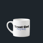 Trust God Anyway (His) Espresso Cup<br><div class="desc">Life brings challenges but small faith reminders ignite encouragement & hope in our hearts.</div>