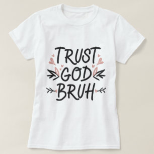Trust God Bruh, Bible Verse Christian Faith T-Shirt