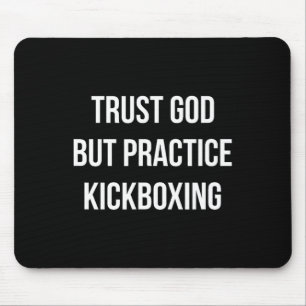 Trust God - But Practice Kickboxing -  Mouse Pad