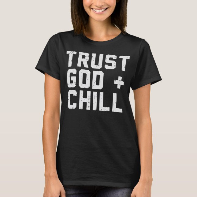 Trust God Chill Funny Jesus Faith Religious Christ T-Shirt (Front)