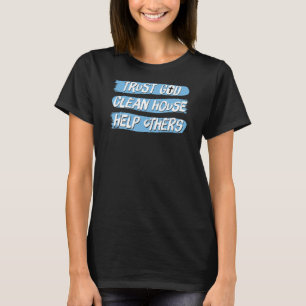 Trust God Clean House Help Other Christian Sobriet T-Shirt