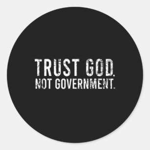 Trust God Not Government Classic Round Sticker