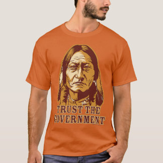 Trust Government Sitting Bull  T-Shirt