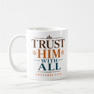 Trust Him With All Faith Based Bible Verse Coffee Mug