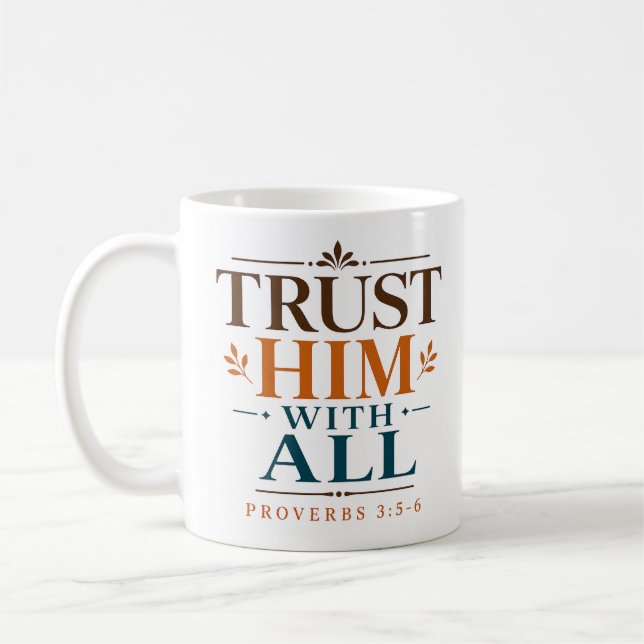 Trust Him With All Faith Based Bible Verse Coffee Mug (Left)