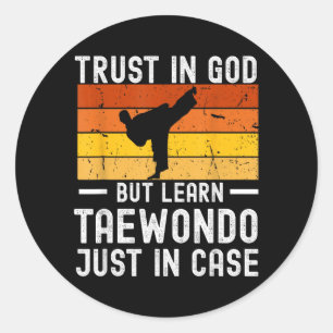 Trust In God But Learn Taekwondo Just In Case Classic Round Sticker