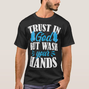 Trust In God But Wash Your Hands Funny Quarantine  T-Shirt