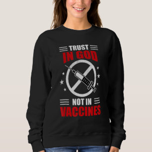 Trust In God Not In Vaccine 3 Sweatshirt