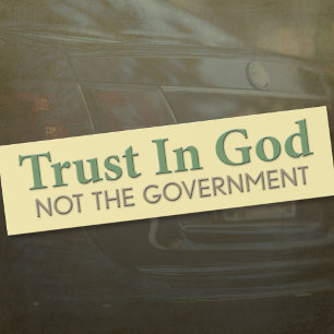 Trust in God, Not the Government Bumper Sticker