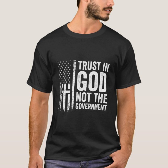 Trust In God Not The Government - Patriotic Christ T-Shirt (Front)