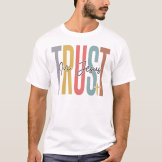Trust in Jesus, believe in God, trust Jesus, respe T-Shirt