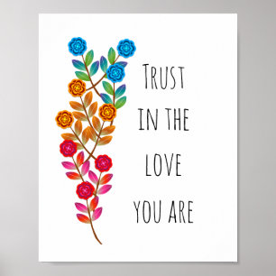 "Trust in the love you are" Poster
