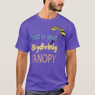 Trust in your skydiving canopy skydivers jumpers g T-Shirt