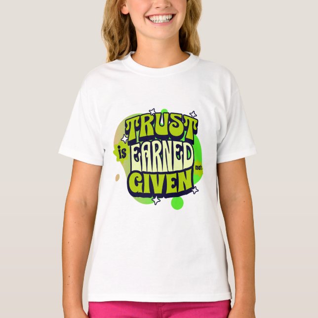 Trust Is Earned Not Given - Bold Statemen T-Shirt (Front)