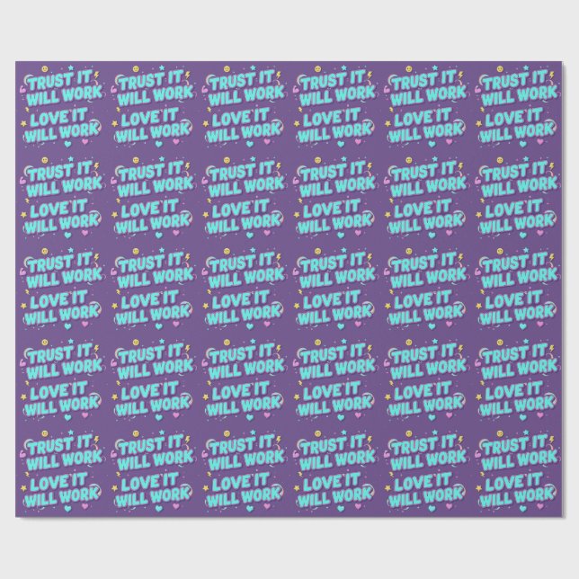 Trust It Will Work, Love It Will Work Wrapping Paper (Flat)