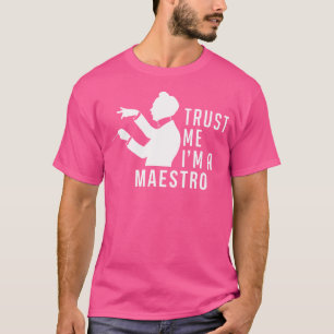 Trust M I'M A Maestro Chorus Leader Conductor Maes T-Shirt