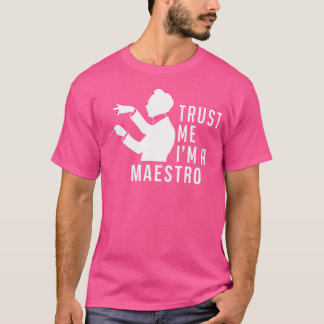 Trust M I'M A Maestro Chorus Leader Conductor Maes T-Shirt
