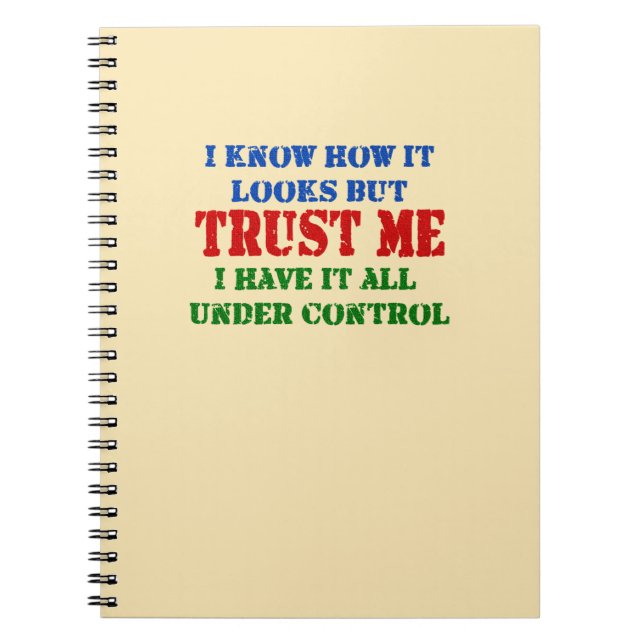 Trust Me -- All Under Control Spiral Notebook (Front)
