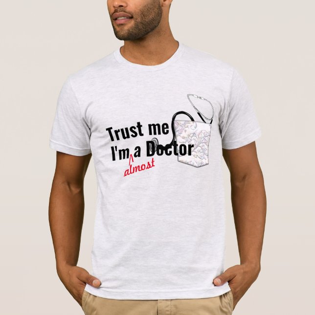 trust me almost a doctor medical health pun funny T-Shirt (Front)