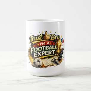 Trust Me Bro I’m A Football Expert Funny Coffee Mug
