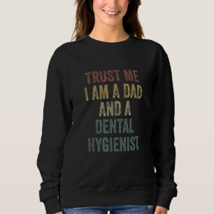 Trust Me Dental Hygienist Dad  Father s Day Sweatshirt