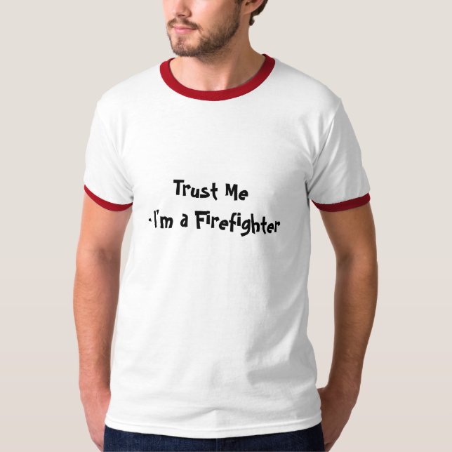Trust Me Firefighter T-Shirt (Front)