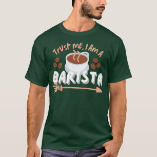 Trust me I am a Barista T-Shirt