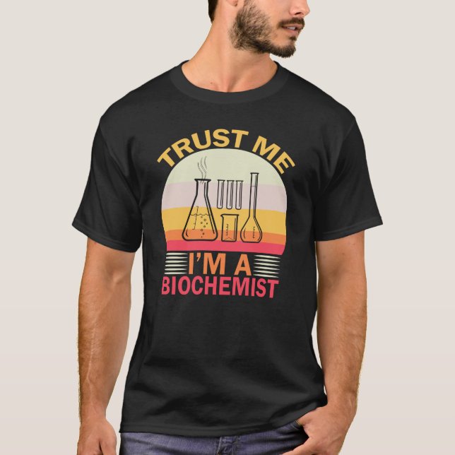 Trust me I am a biochemist T-Shirt (Front)