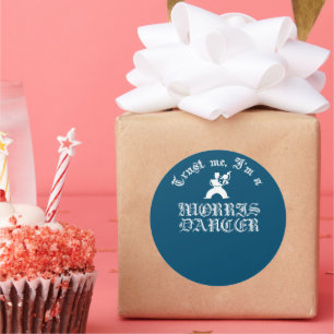 Trust Me I Am A Morris Dancer White Text Classic Round Sticker